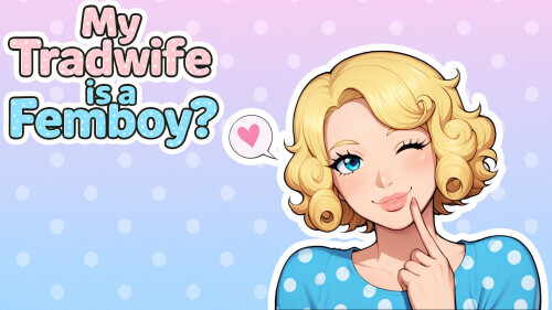 更新[探索SLG/恋爱/动态] My tradwife is a Femboy? ch3 官中步兵 [PC+安卓1G]